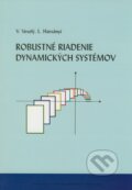Robustné riadenie dynamických systémov - Vojtech Veselý, Ladislav Harsányi, 2008