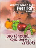 Kniha: Moderní výživa v praxi pro těhotné, kojící ženy a děti (Petr Fořt). , 1999