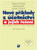 Kniha: Nové příklady z účetnictví a jejich řešení pro SŠ a veřejnost (Vladimír Munzar). Fortuna, 2011