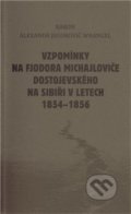 Vzpomínky na Fjodora Michajloviče Dostojevského na Sibiři v letech 1854 - 1856 - Alexandr Wranger, 2010