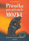 Kniha: Příručka pro uživatele mozku (Pierce J. Howard). Portál, 2004