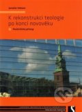 K rekonstrukci teologie po konci novověku - Jaroslav Vokoun, Teologická fakulta JU, 2009