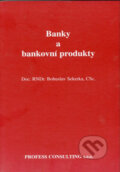 Banky a bankovní produkty - Bohuslav Sekerka, Profess Consulting, 1997
