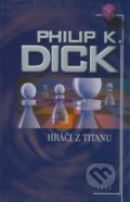 Hráči z Titanu - Philip K. Dick, Argo, 2005