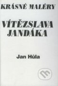 Krásné maléry Vítězslava Jandáka - Jan Hůla, Formát, 2000
