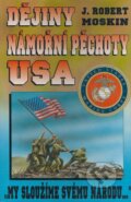 Dějiny námořní pěchoty USA - J. Robert Moskin, Laser books, 1997