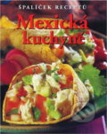 Kniha: Mexická kuchyně (Spielerová a Marlena Spielerová). Slovart, 2006