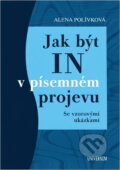Kniha: Jak být IN v písemném projevu (Alena Polívková a Polívková Alena). , 2009