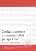 Česká literatura v intermediální perspektivě - Stanislava Fedrová, 2011