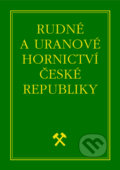 Rudné a uranové hornictví České republiky - Jan Kafka, , 2002