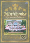 Film: Mistříňanka: Naše rodná Morava (Česká Muzika) (DVD). Česká Muzika, 2010