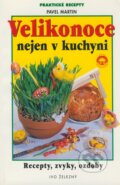 Kniha: Velikonoce nejen v kuchyni (Pavel Martin). Ivo Železný, 2001