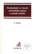Kniha: Rozhodnutí  obchodního jména a nekalé soutěže (Jiří Macek). C. H. Beck, 2000