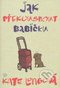 Kniha: Jak překousnout babičku (Kate Longová)