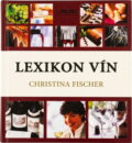 Kniha: Lexikon vín (Christina Fischer, Christina Fischer; Armin, Thomas, Karel Pichlík a Olga Strusková). Rebo, 2004