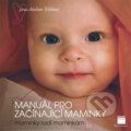 Kniha: Manuál pro začínající maminky (Jana Abelson Tržilová). Grada, 2008