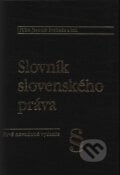 Slovník slovenského práva - Jaromír Svoboda a kol., Poradca podnikateľa, 2000