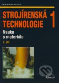Strojírenská technologie 1 (1. díl) - Miroslav Hluchý, Jan Kolouch, Scientia, 2007