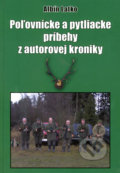 Poľovnícke a pytliacke príbehy z autorovej kroniky - Albín Latko, Albín Latko, 2008