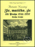 Zle, matičko, zle čili Praha 1741-1757. Kniha druhá - Antonín Novotný, Bystrov a synové, 2003