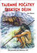 Tajemné počátky českých dějin - Jan Bauer, Akcent, 2005