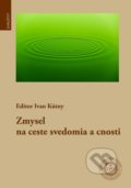 Zmysel na ceste svedomia a cnosti - Ivan Kútny (editor), Universitas Tyrnaviensis - Facultas Theologica, 2018