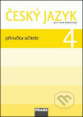 Český jazyk 4 Příručka učitele - Jaroslava Kosová, Gabriela Babušová, Lenka Rykrová, Fraus, 2010