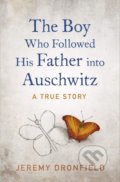 The Boy Who Followed His Father into Auschwitz - Jeremy Dronfield, Michael Joseph, 2019