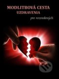 Modlitbová cesta uzdravenia pre rozvedených - Mária Vicenová, Oáza Michala Archanjela, 2019