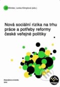 Nová sociální rizika na trhu práce a potřeby reformy české veřejné politiky - Lenka Klimplová, Masarykova univerzita, 2010