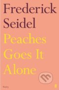 Peaches Goes It Alone - Frederick Seidel, Faber and Faber, 2019