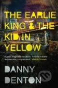 The Earlie King and the Kid in Yellow - Danny Denton, Granta Books, 2019