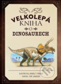 Velkolepá kniha o dinosaurech - Tom Jackson, Rudolf Farkas (ilustrátor), Drobek, 2019
