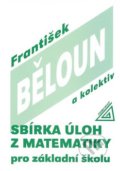 Sbírka úloh z matematiky pro základní školu - František Běloun a kol.