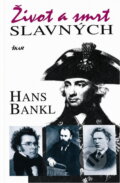 Kniha: Život a smrt slavných (Hans Bankl). Ikar, 2004