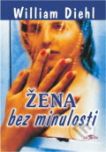 Kniha: Žena bez minulosti (William Diehl). , 2002