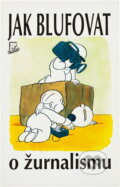 Kniha: Jak blufovat o žurnalismu (Nigel Foster). Talpress, 1995