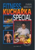 Kniha: Fitness kuchařka speciál (Ivan Mach). Olympia, 2003