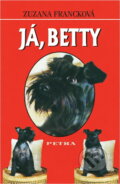 Kniha: Já, Betty (Zuzana Francková). Petra, 1999