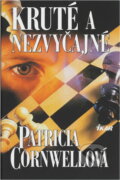 Kniha: Kruté a nezvyčajné (Patricia Cornwellová a Cornwellová Patricia). Ikar, 2000
