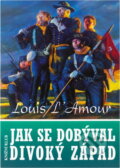 Kniha: Jak se dobýval divoký západ (Louis L´Amour). 