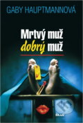 Kniha: Mrtvý muž, dobrý muž (Gaby Hauptmann). Ikar, 2003