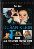 Kniha: Dušan Klein aneb Jak režisérům chutná život (Petr Nový). Dokořán, 2003