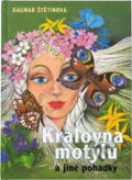 Kniha: Královna motýlů a jiné pohádky (Dagmar Štětinová). Vyšehrad