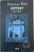 Kniha: Doteky ve tmě (Jaroslav Kříž). Ikar CZ, 2004
