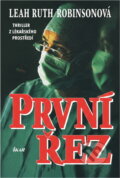 Kniha: První řez (Leah Ruth Robinson). Ikar, 2000