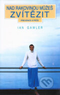 Nad rakovinou můžeš zvítězit - Ian Gawler, Medica Publishing, 1993