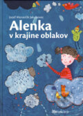 Kniha: Alenka v krajine oblakov (Jozef Moravčík Jakubovec). Slovenské pedagogické nakladateľstvo - Mladé letá, 2008