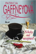 Kniha: Nikdy mě neopusť (Patricia Gaffney). Ikar, 2001