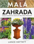 Kniha: Malá zahrada (Lance Hattatt a Robert Ditchfield). Slovart, 2003